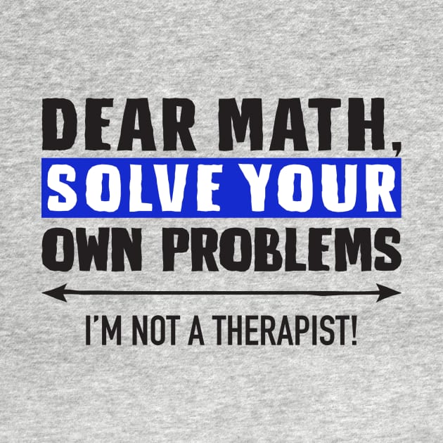 Dear Math Solve Your Own Problems by DubyaTee